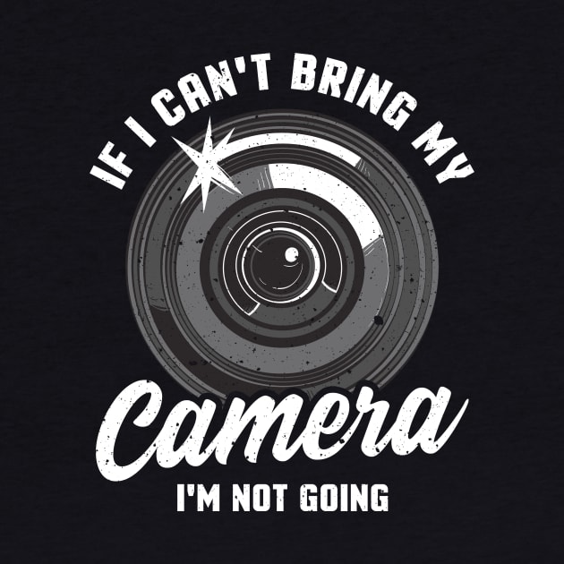 If I Can't Bring My Camera I'm Not Going Pun by theperfectpresents